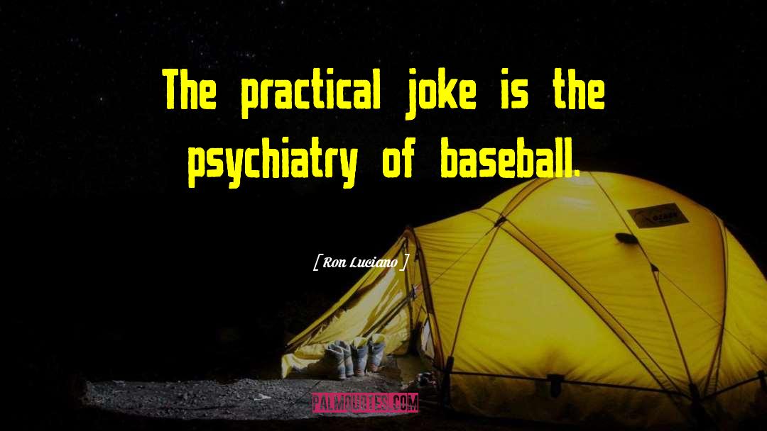 Ron Luciano Quotes: The practical joke is the