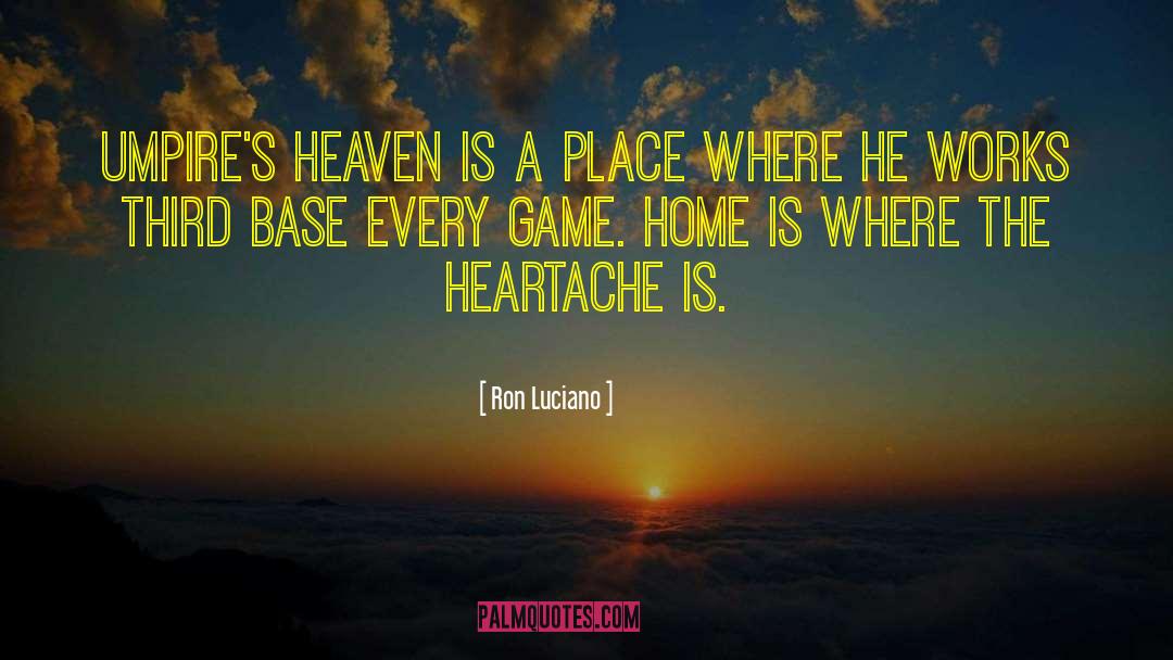 Ron Luciano Quotes: Umpire's heaven is a place