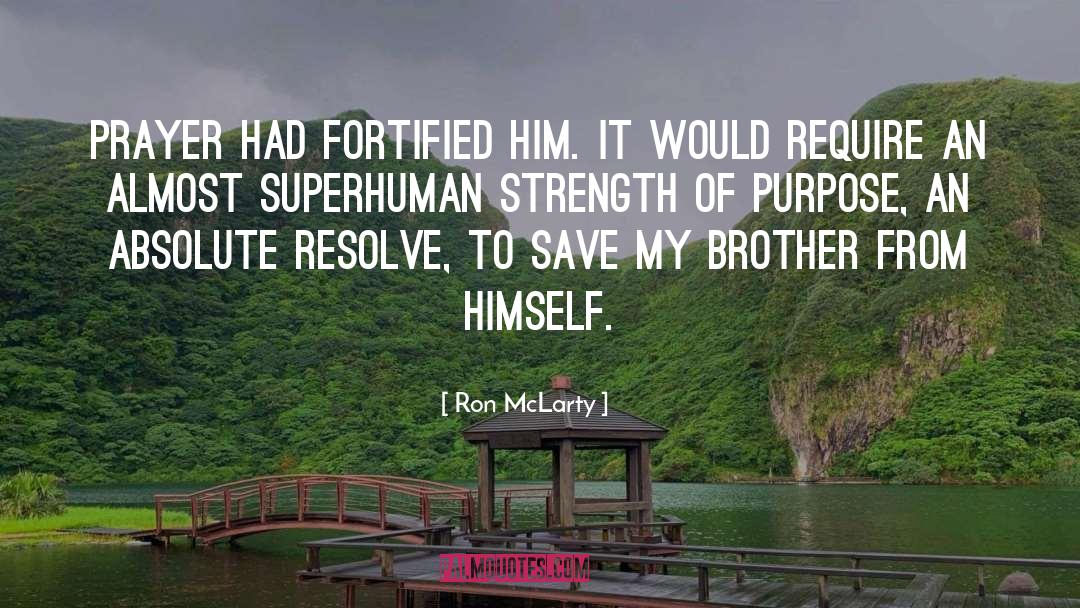 Ron McLarty Quotes: Prayer had fortified him. It
