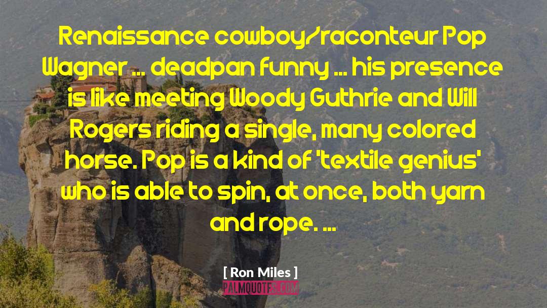 Ron Miles Quotes: Renaissance cowboy/raconteur Pop Wagner ...