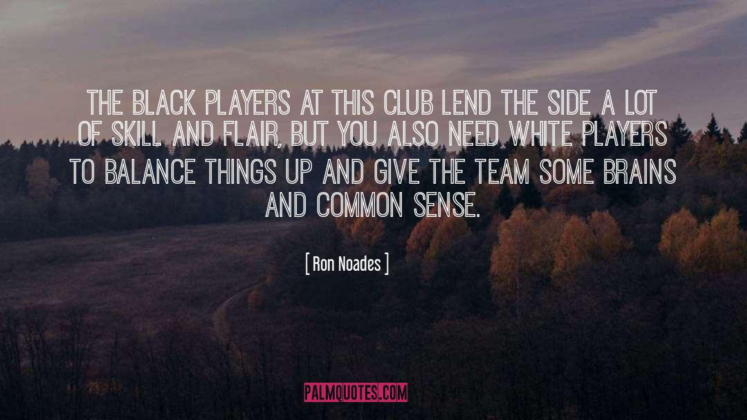 Ron Noades Quotes: The black players at this