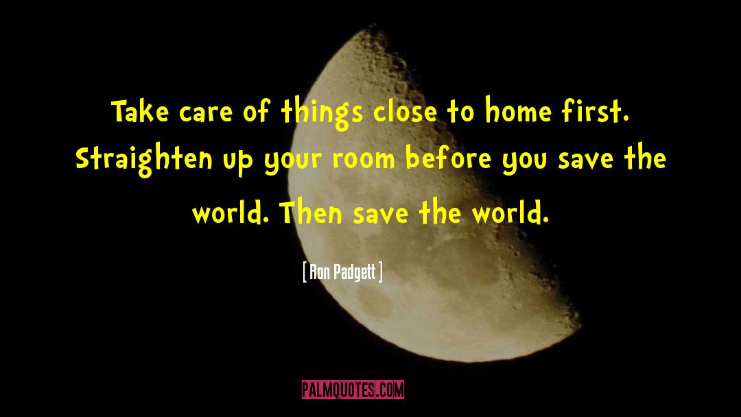 Ron Padgett Quotes: Take care of things close