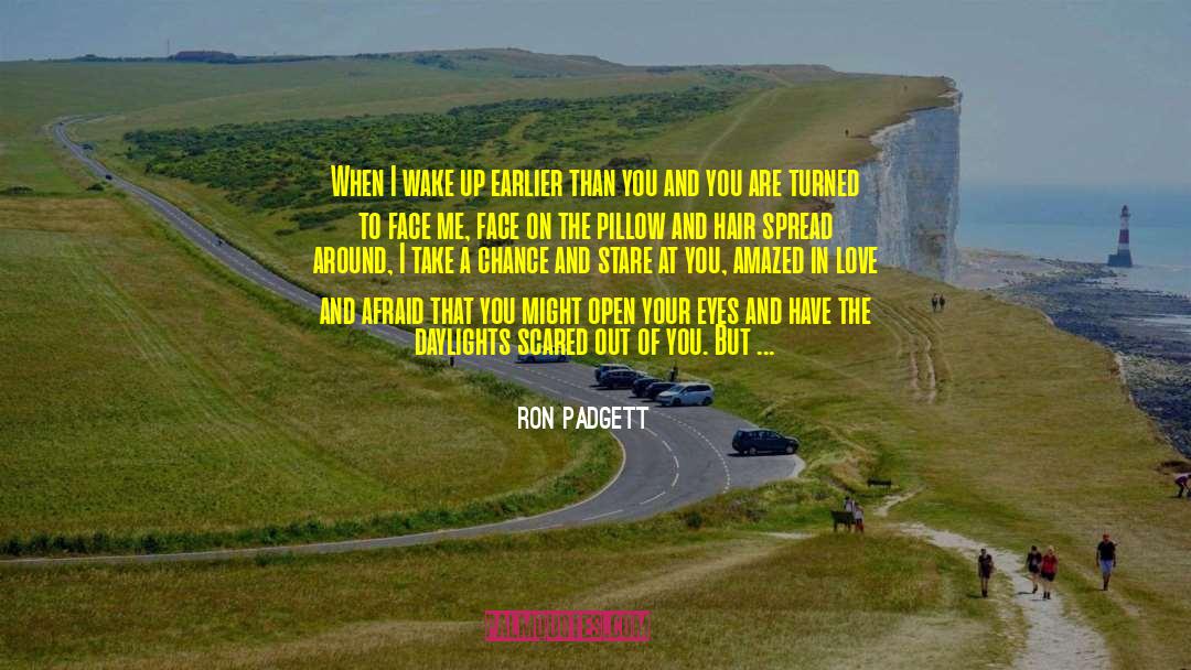 Ron Padgett Quotes: When I wake up earlier