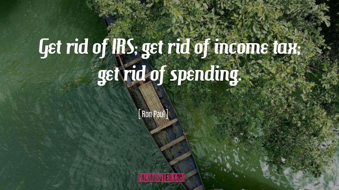 Ron Paul Quotes: Get rid of IRS; get
