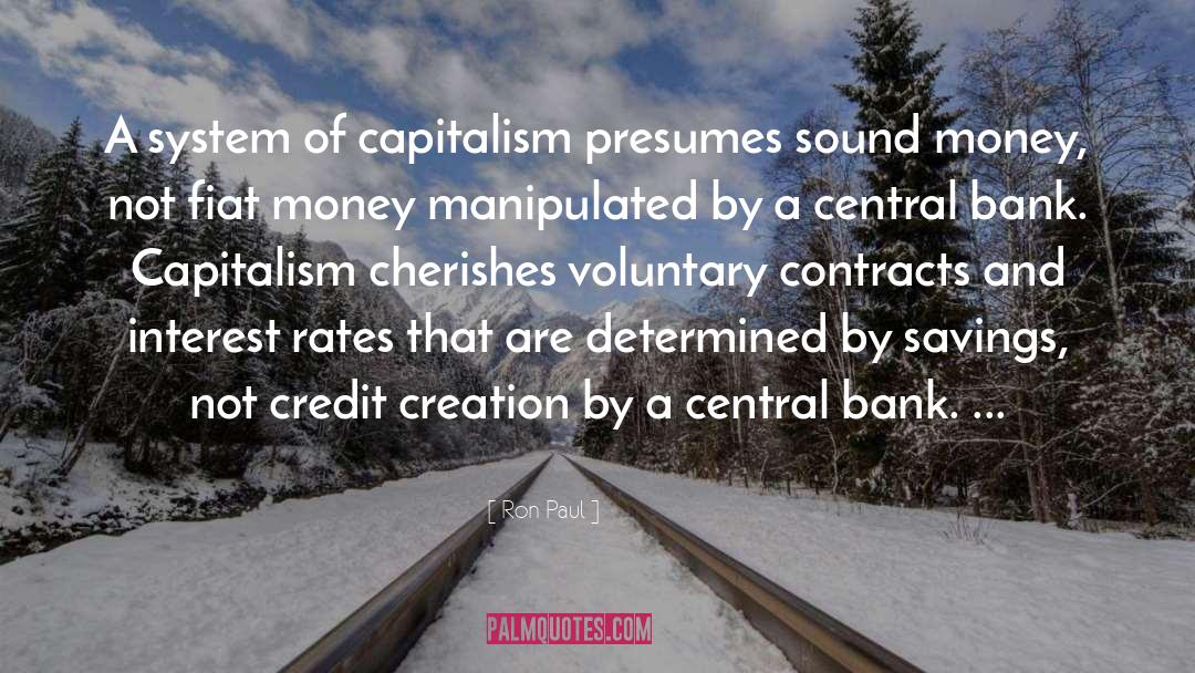 Ron Paul Quotes: A system of capitalism presumes