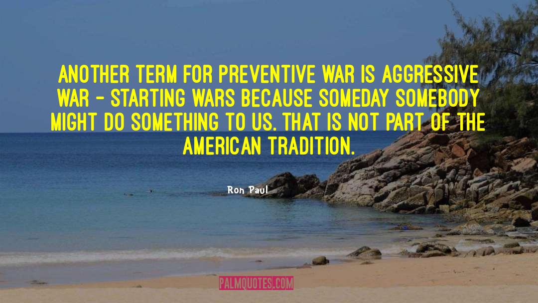 Ron Paul Quotes: Another term for preventive war