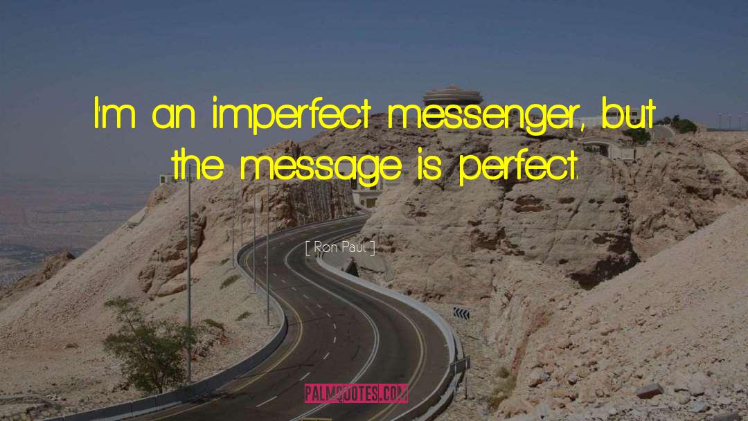 Ron Paul Quotes: I'm an imperfect messenger, but