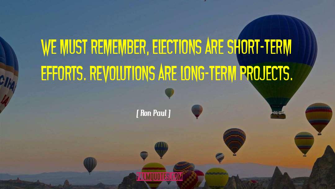 Ron Paul Quotes: We must remember, elections are