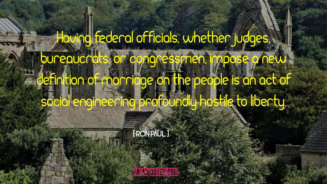 Ron Paul Quotes: Having federal officials, whether judges,