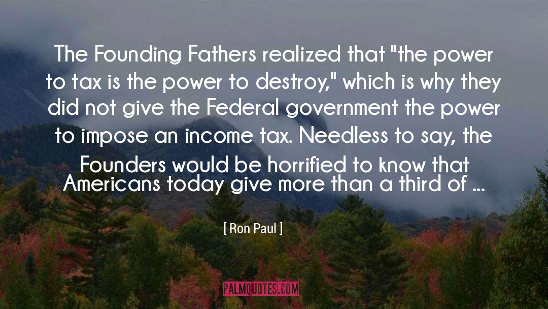Ron Paul Quotes: The Founding Fathers realized that