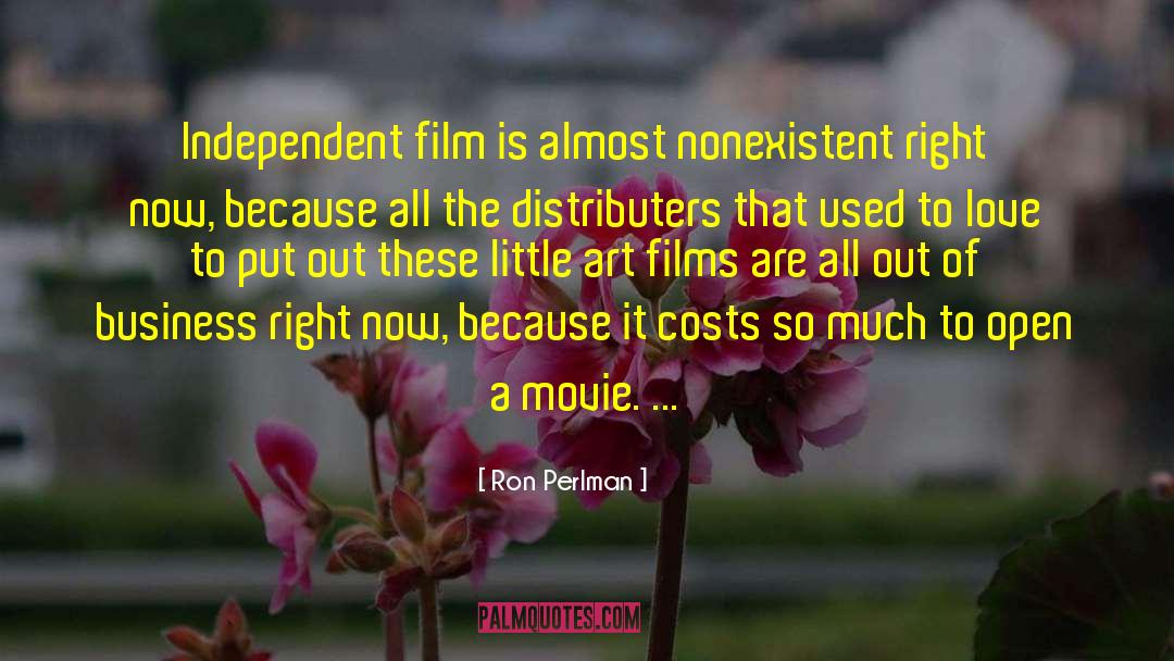 Ron Perlman Quotes: Independent film is almost nonexistent