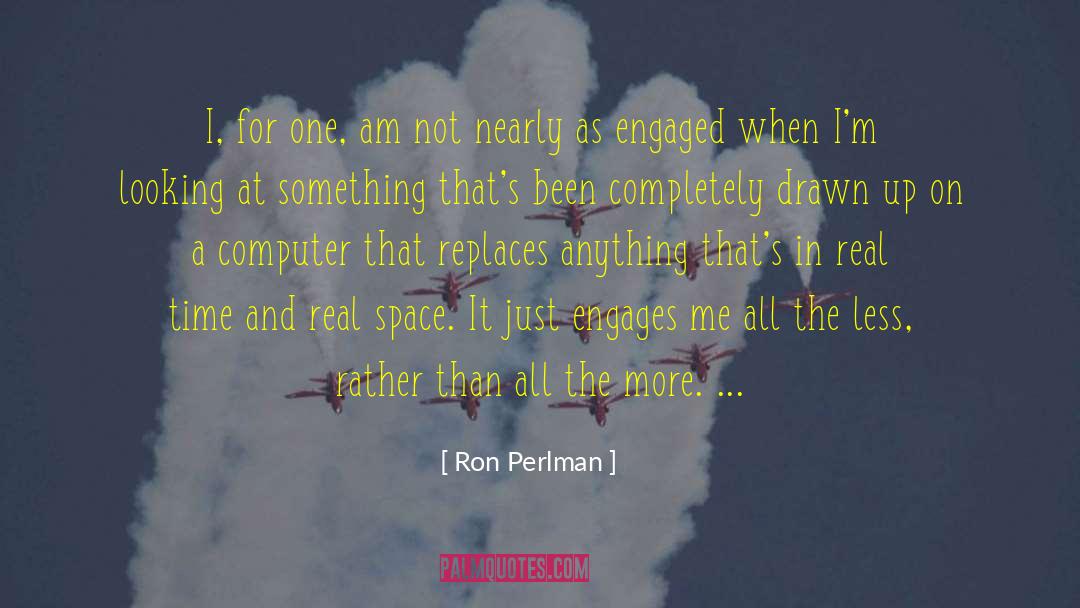 Ron Perlman Quotes: I, for one, am not