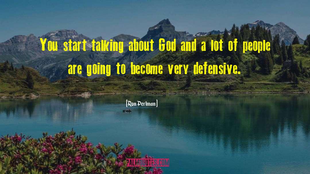 Ron Perlman Quotes: You start talking about God