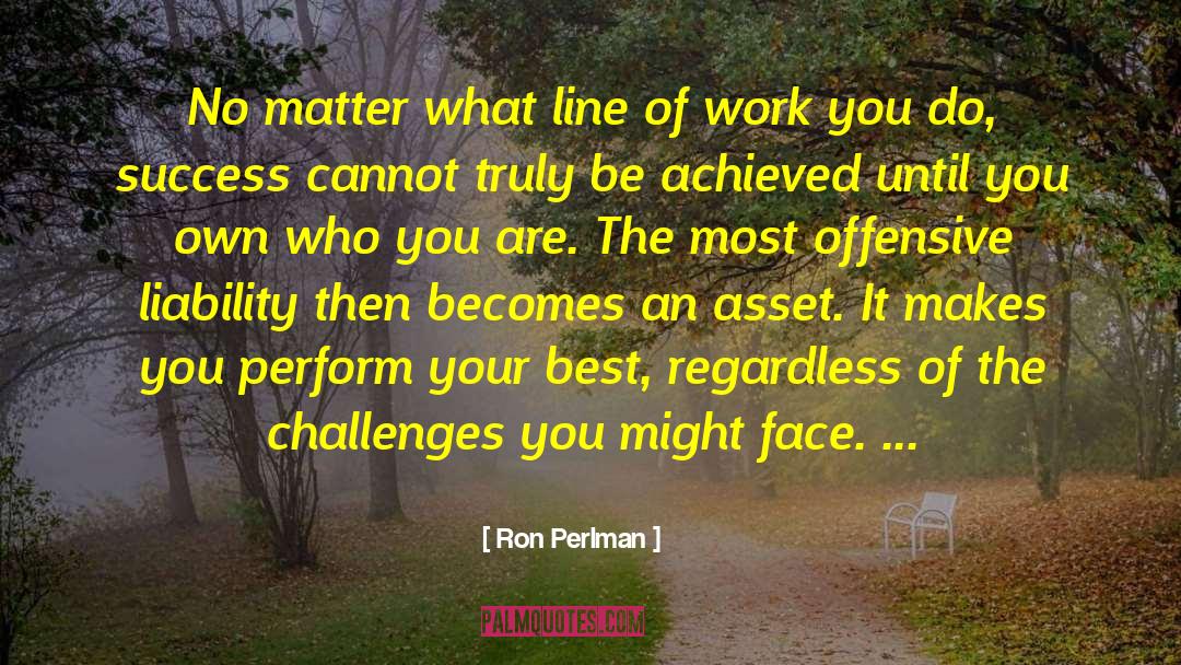 Ron Perlman Quotes: No matter what line of