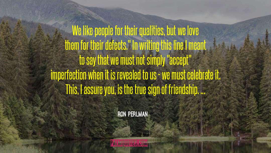 Ron Perlman Quotes: We like people for their