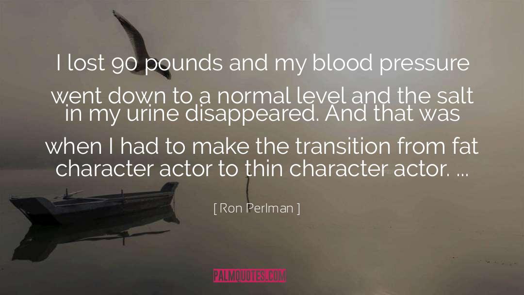 Ron Perlman Quotes: I lost 90 pounds and