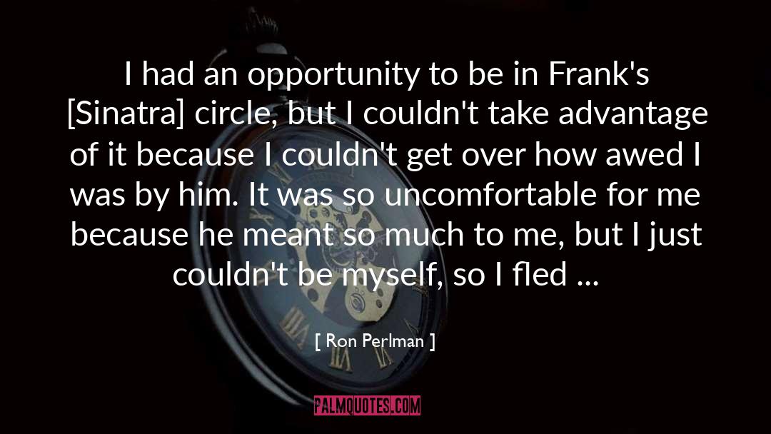 Ron Perlman Quotes: I had an opportunity to