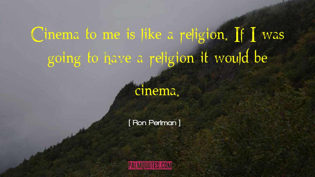 Ron Perlman Quotes: Cinema to me is like
