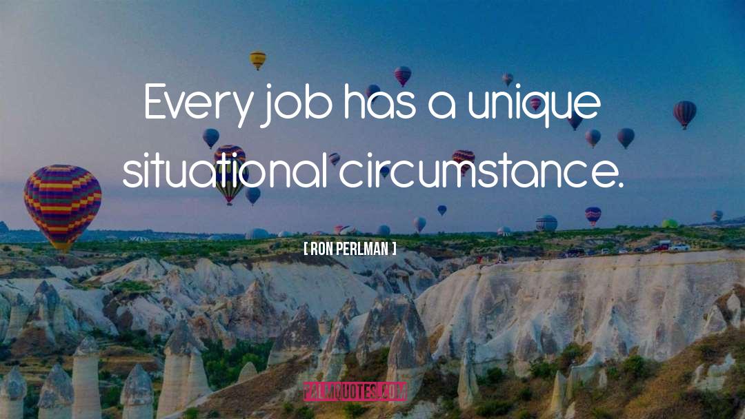 Ron Perlman Quotes: Every job has a unique