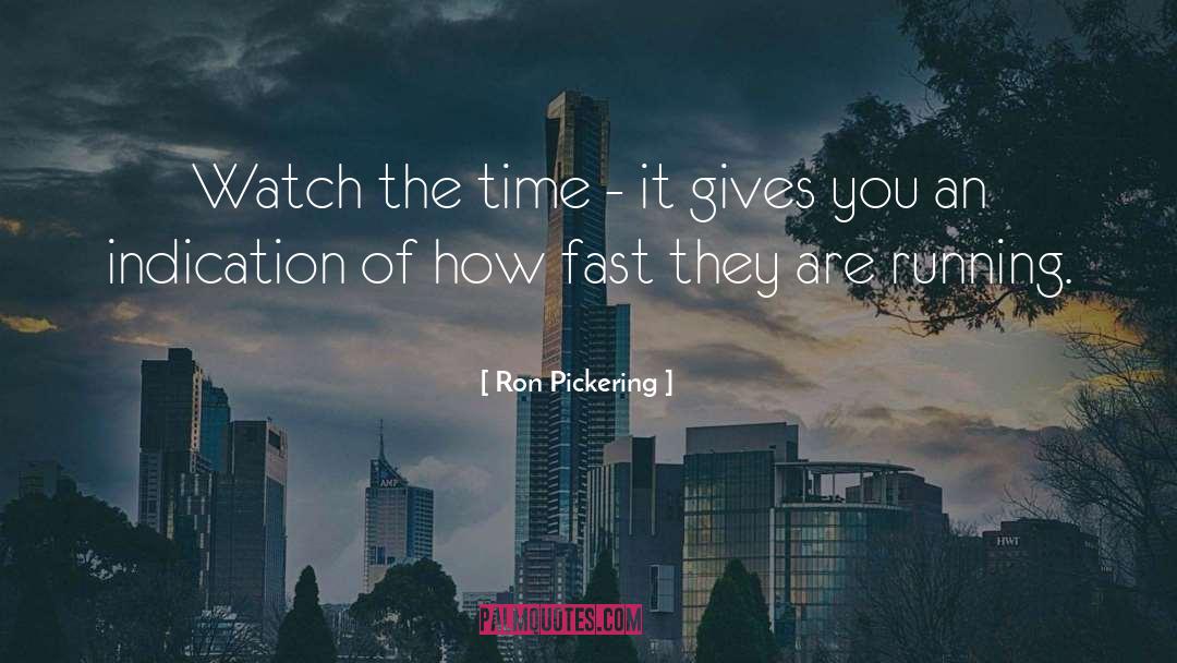 Ron Pickering Quotes: Watch the time - it