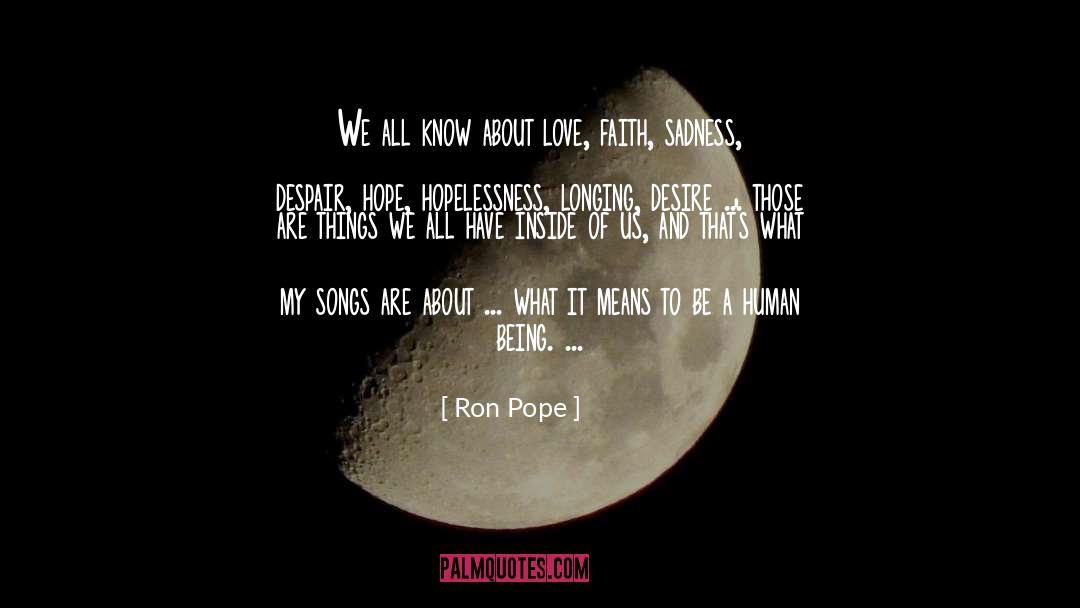 Ron Pope Quotes: We all know about love,