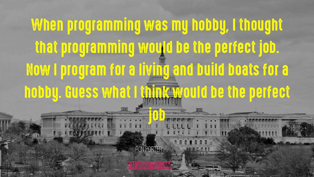 Ron Porter Quotes: When programming was my hobby,