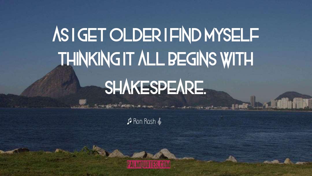 Ron Rash Quotes: As I get older I
