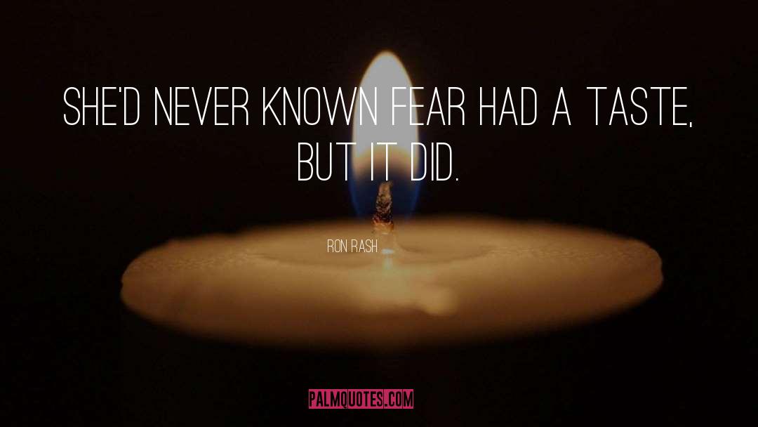 Ron Rash Quotes: She'd never known fear had