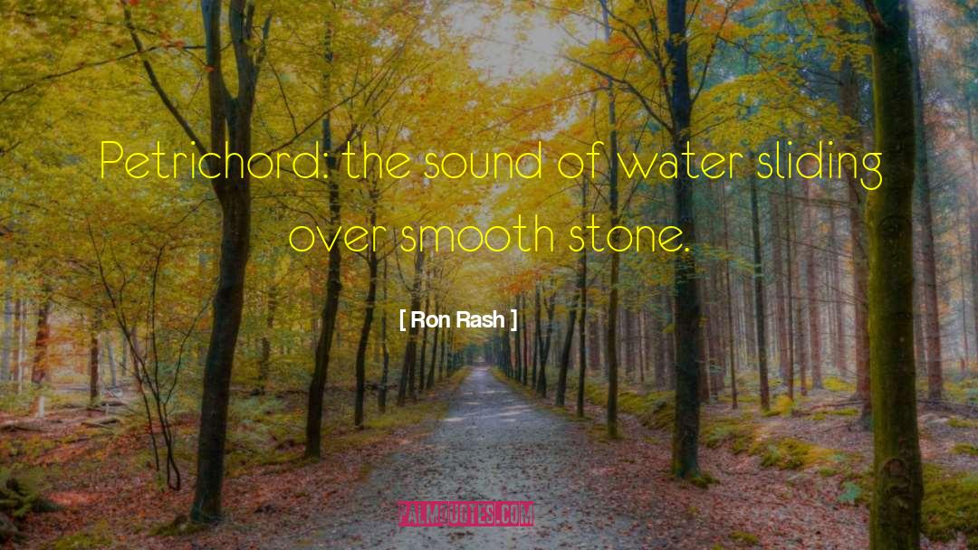 Ron Rash Quotes: Petrichord: the sound of water