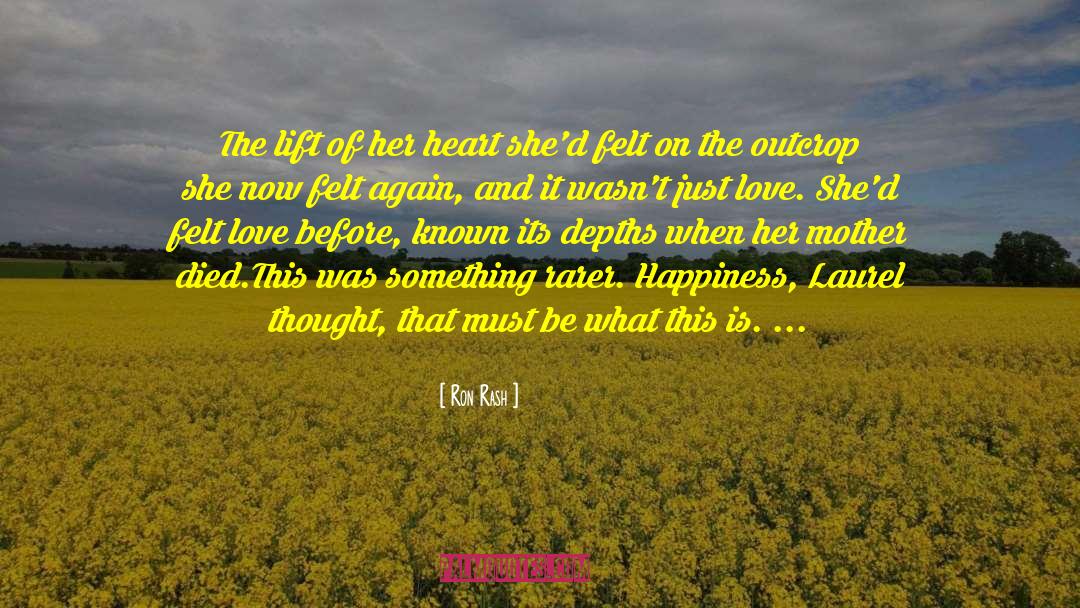 Ron Rash Quotes: The lift of her heart