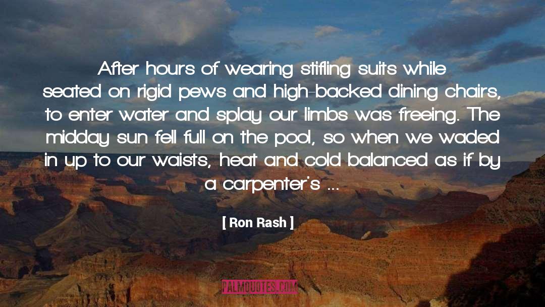 Ron Rash Quotes: After hours of wearing stifling
