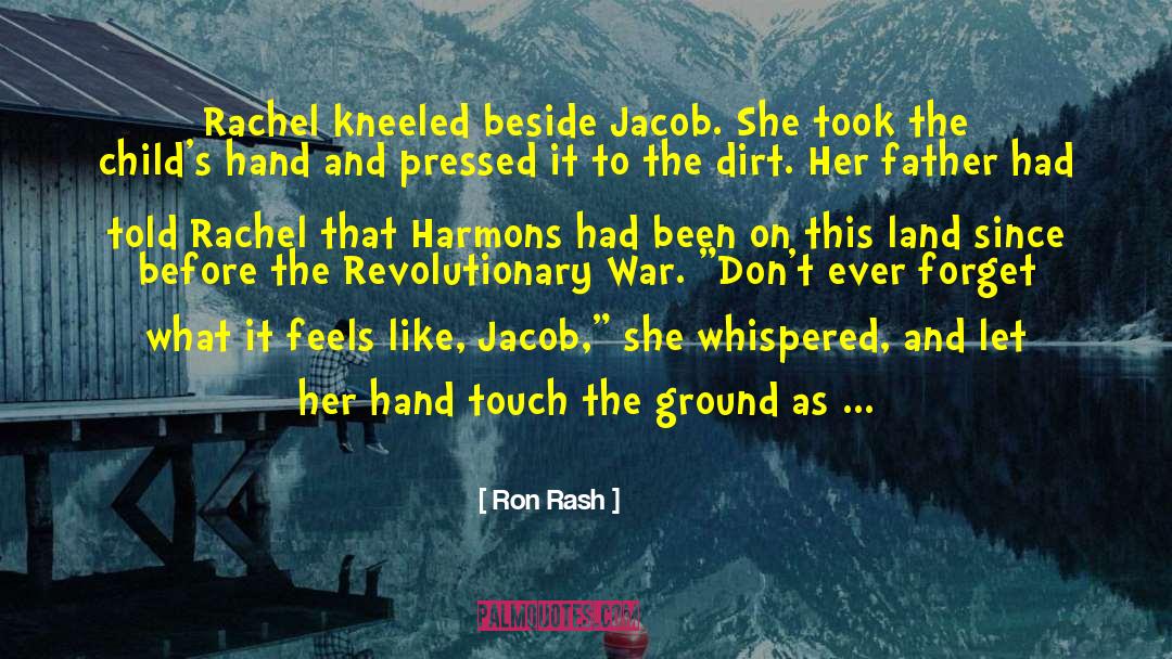 Ron Rash Quotes: Rachel kneeled beside Jacob. She