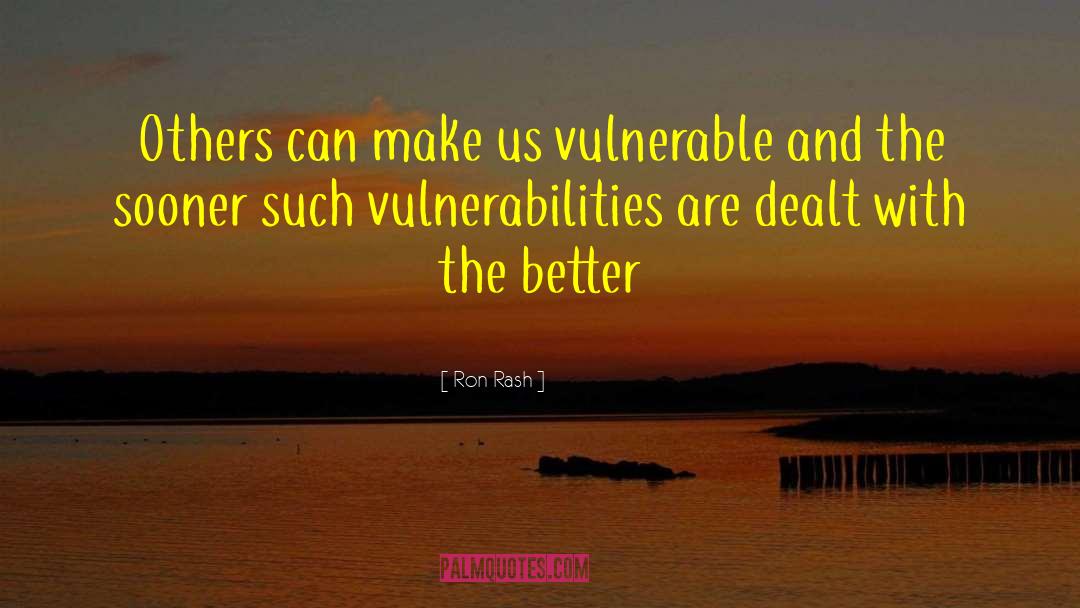 Ron Rash Quotes: Others can make us vulnerable