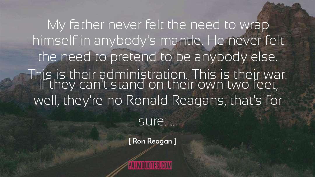 Ron Reagan Quotes: My father never felt the