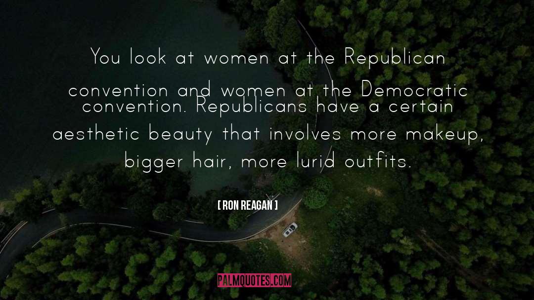 Ron Reagan Quotes: You look at women at