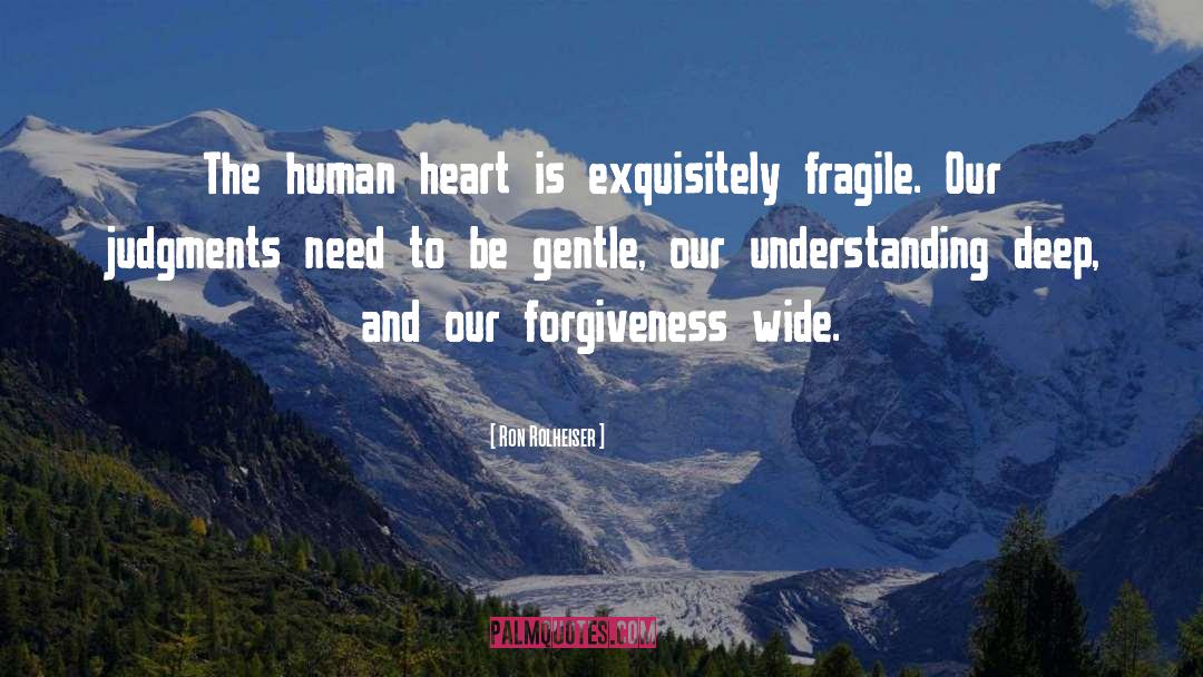 Ron Rolheiser Quotes: The human heart is exquisitely
