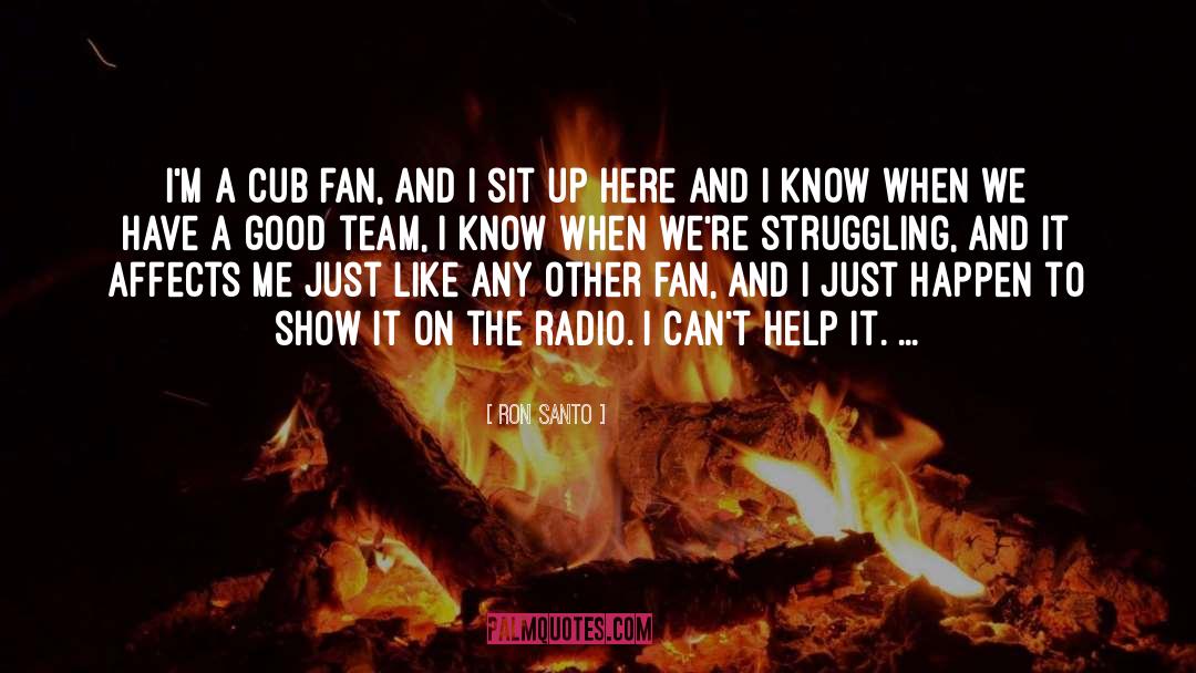 Ron Santo Quotes: I'm a Cub fan, and