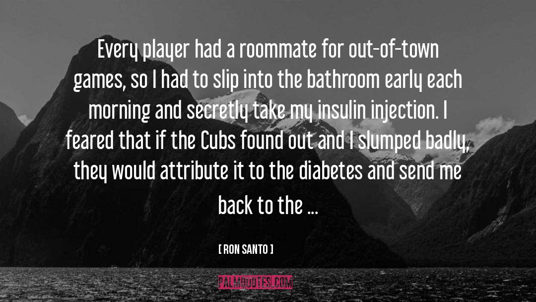 Ron Santo Quotes: Every player had a roommate