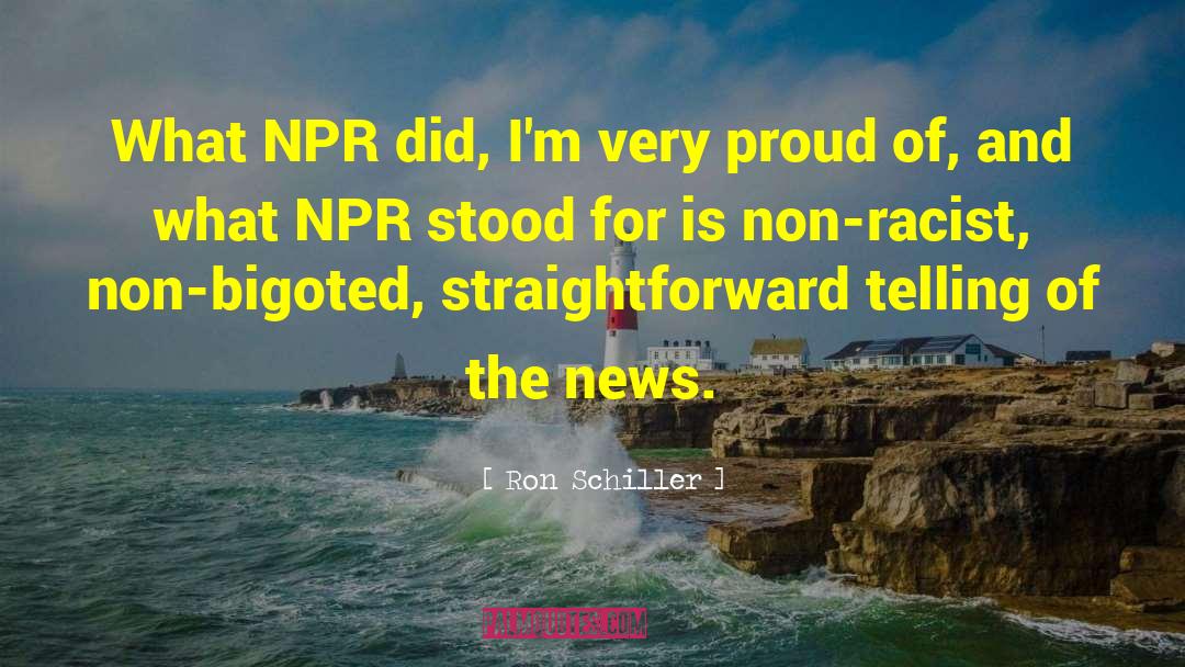 Ron Schiller Quotes: What NPR did, I'm very
