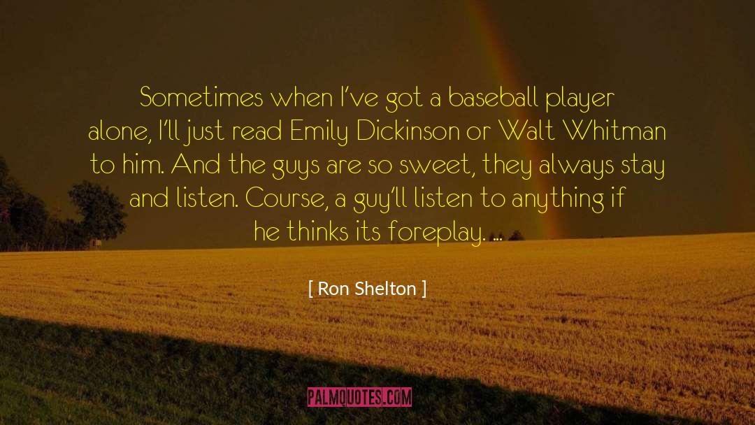 Ron Shelton Quotes: Sometimes when I've got a