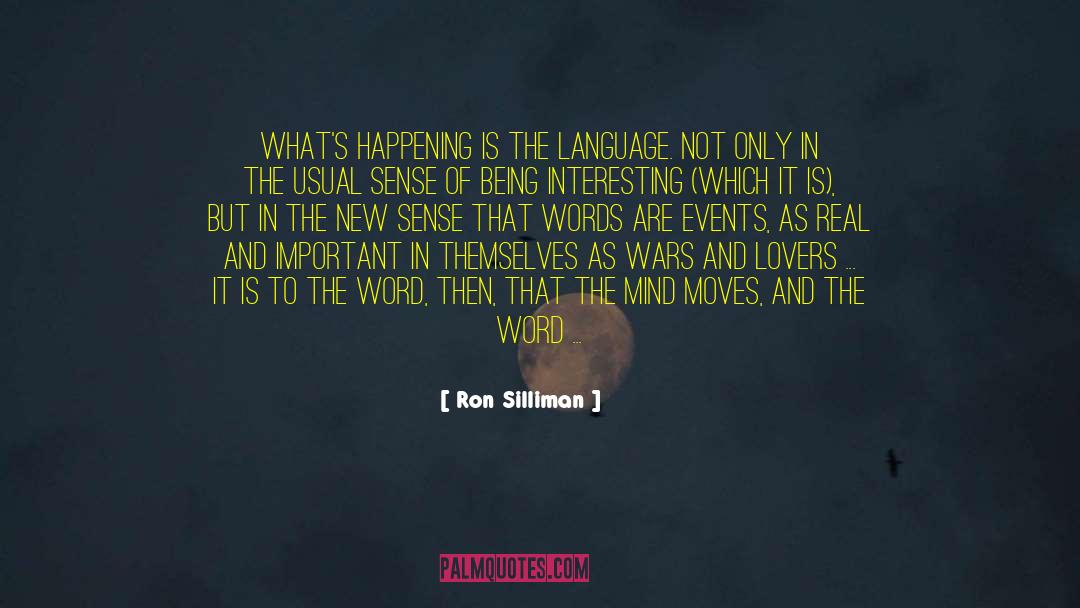 Ron Silliman Quotes: What's happening is the language.