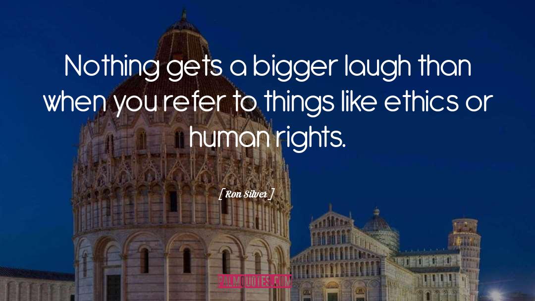 Ron Silver Quotes: Nothing gets a bigger laugh