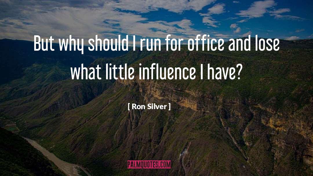 Ron Silver Quotes: But why should I run