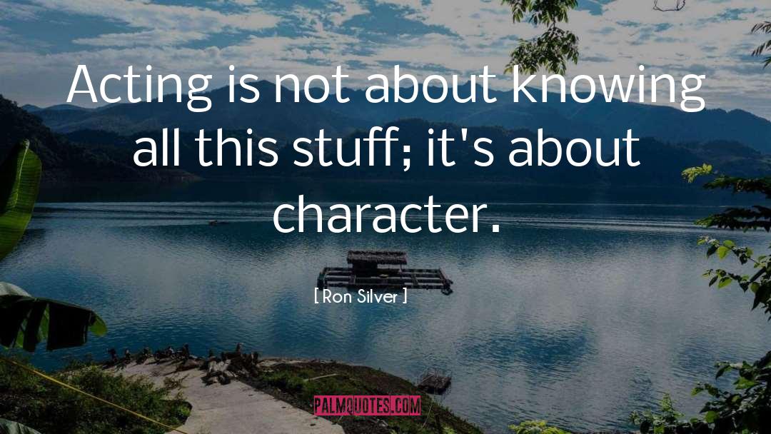 Ron Silver Quotes: Acting is not about knowing