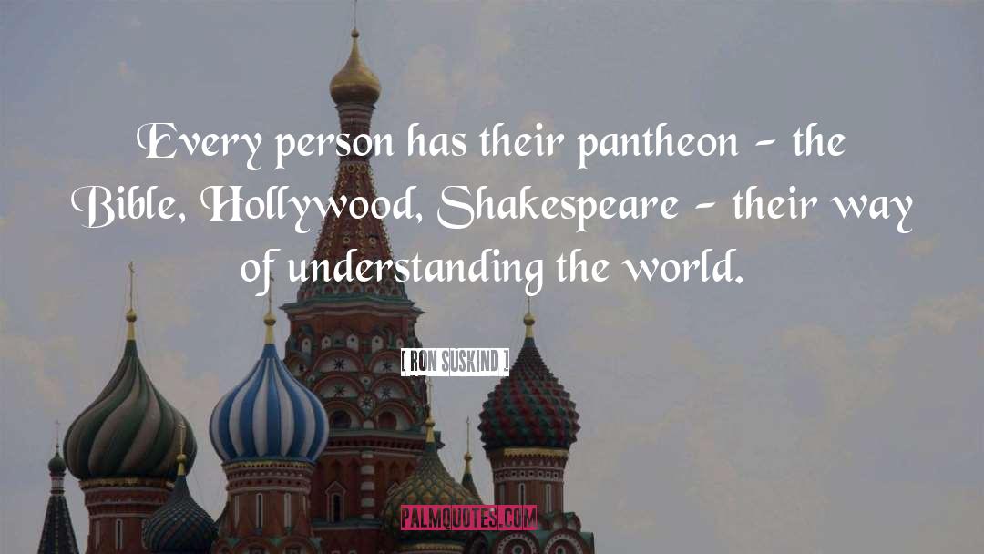 Ron Suskind Quotes: Every person has their pantheon