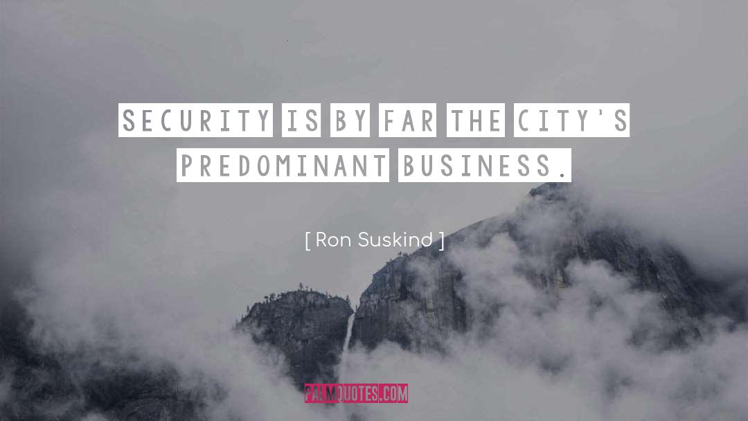 Ron Suskind Quotes: Security is by far the