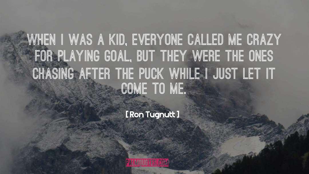 Ron Tugnutt Quotes: When I was a kid,