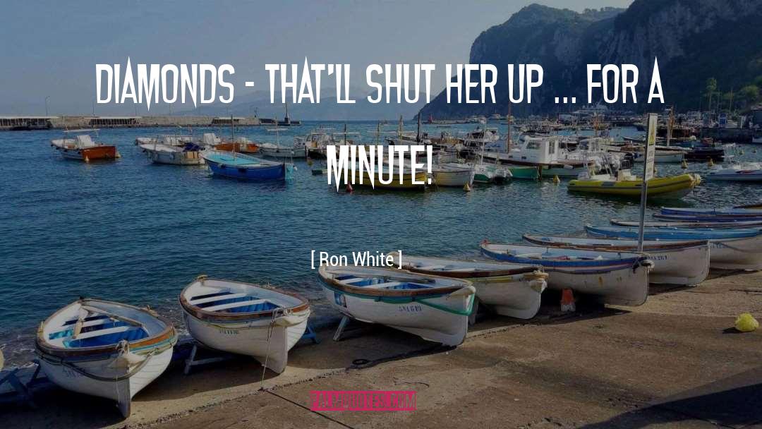 Ron White Quotes: Diamonds - that'll shut her