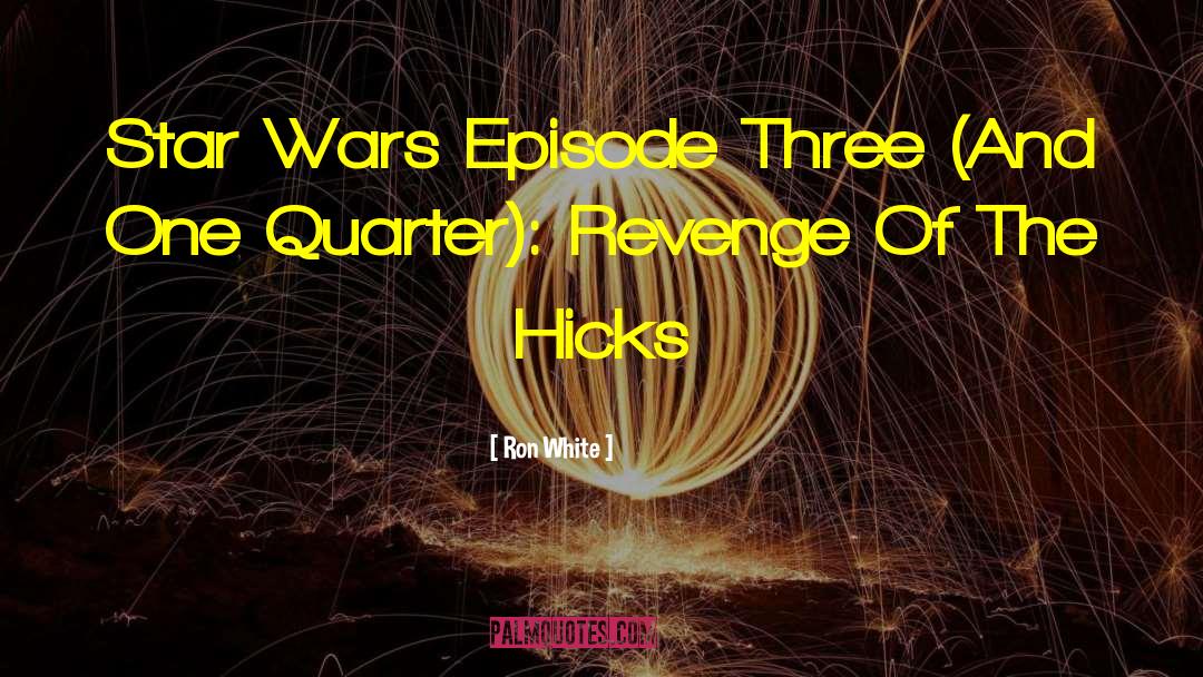 Ron White Quotes: Star Wars Episode Three (And