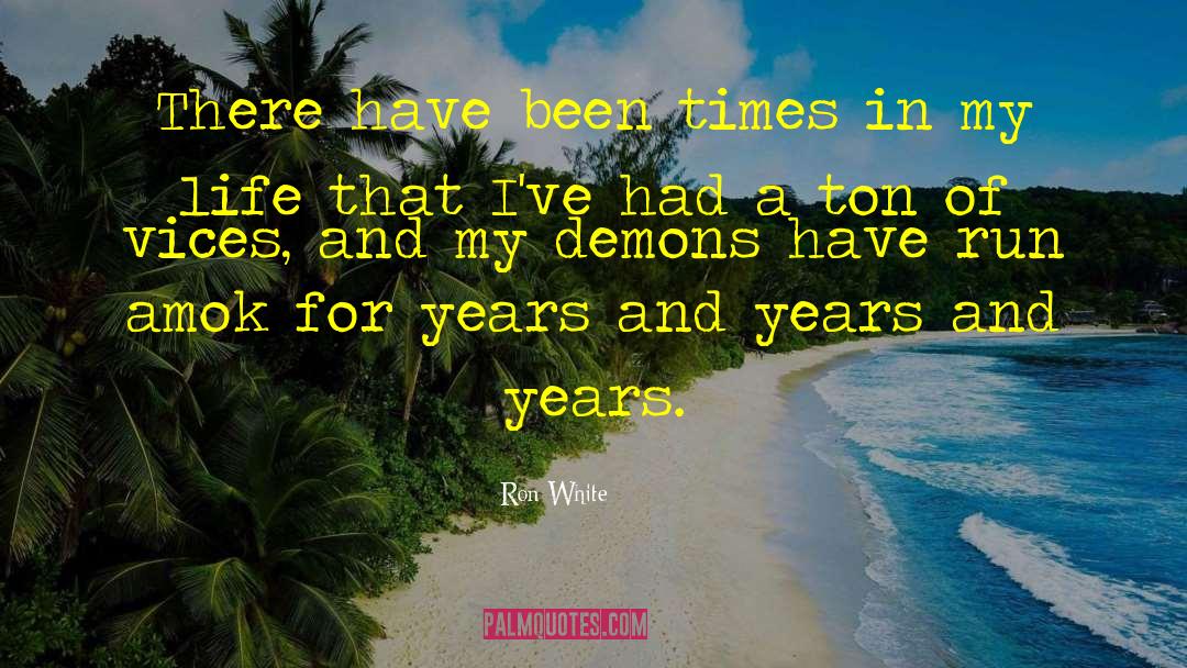 Ron White Quotes: There have been times in